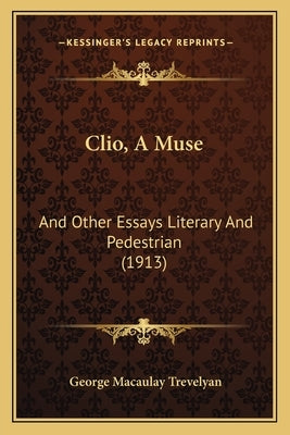 Clio, A Muse: And Other Essays Literary And Pedestrian (1913) Paperback Kessinger Publishing