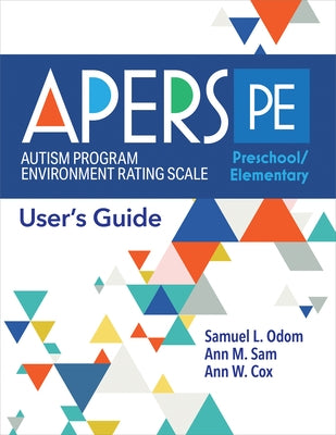 Autism Program Environment Rating Scale - Preschool/Elementary (Apers-Pe): User's Guide by Odom, Samuel L.