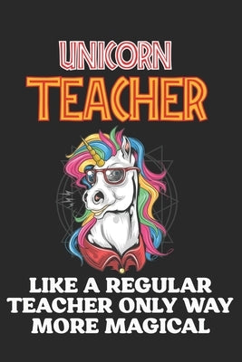 Unicorn Teacher Like A Regular Teacher Only Way More Magical: Teacher Appreciation Gift, Teacher Thank You Gift, Teacher End of the School Year Gift, by Notes, Cool