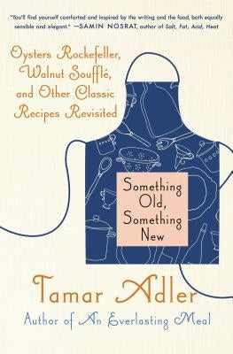 Something Old, Something New: Oysters Rockefeller, Walnut Souffle, and Other Classic Recipes Revisited Paperback Scribner Book Company