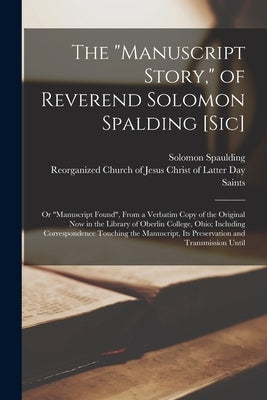 The "Manuscript Story," of Reverend Solomon Spalding [sic]: Or "Manuscript Found", From a Verbatim Copy of the Original now in the Library of Oberlin Paperback Legare Street Press