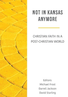 Not in Kansas Anymore: Christian Faith in a Post-Christian World Paperback Morling Press