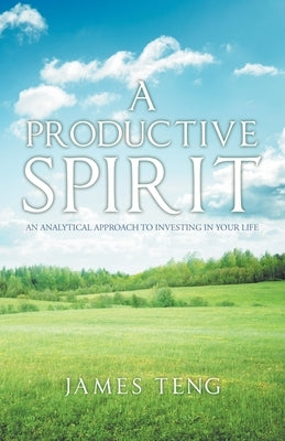 A Productive Spirit: An Analytical Approach to Investing in Your Life Paperback Balboa Press