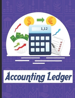 accounting ledgers for bookkeeping: Accounting General Ledge, sustained and long lasting tracking and record keeping Size:8.5"x11" in 100 Paperback Independently Published
