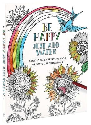 Be Happy: Just Add Water by Editors of Thunder Bay Press