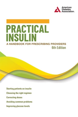 Practical Insulin, 6th Edition: A Handbook for Prescribing Providers by Neumiller, Joshua J.