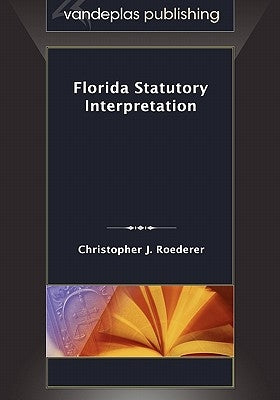 Florida Statutory Interpretation by Roederer, Christopher J.