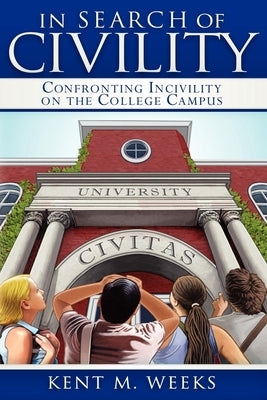 In Search of Civility: Confronting Incivility on the College Campus Paperback Morgan James Publishing