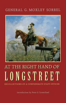 At the Right Hand of Longstreet: Recollections of a Confederate Staff Officer by Sorrell, G. Moxley