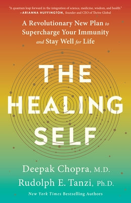 The Healing Self: A Revolutionary New Plan to Supercharge Your Immunity and Stay Well for Life by Chopra, Deepak