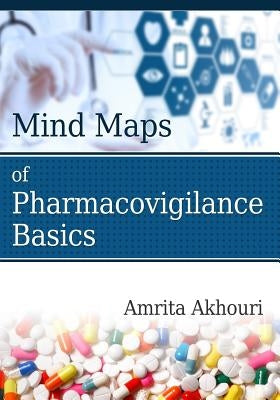 Mind Maps of Pharmacovigilance Basics by Akhouri, Amrita