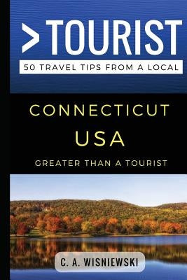 Greater Than a Tourist - Connecticut USA: 50 Travel Tips from a Local Paperback Independently Published
