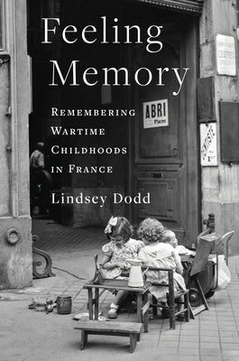 Feeling Memory: Remembering Wartime Childhoods in France Paperback Columbia University Press