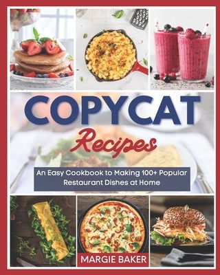 Copycat Recipes: An Easy Cookbook to Making 100+ Popular Restaurant Dishes at Home Paperback Independently Published