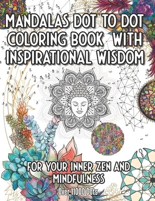 Mandala Dot to Dot and Coloring Book with Inspirational Wisdom: For your Inner Zen and Mindfulness over 11000 Dots by Brilliance, Amber