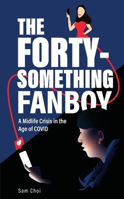 The Forty-Something Fanboy by Choi, Sam