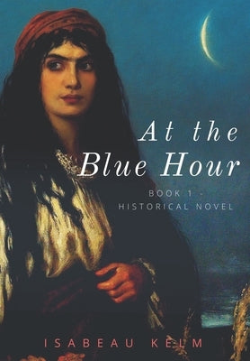 At the Blue Hour - Historical Novel: Book 1 Paperback Independently Published