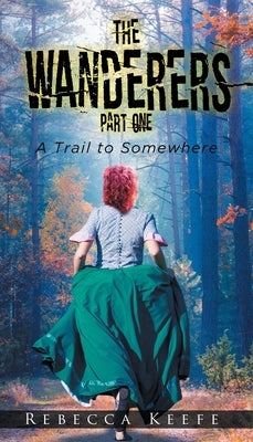 The Wanderers: Part 1: A Trail to Somewhere Paperback Great Writers Media, LLC