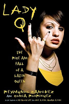 Lady Q: The Rise and Fall of a Latin Queen by Sanchez, Reymundo