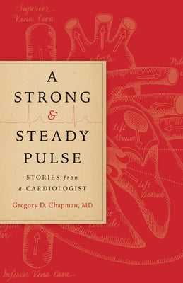 A Strong and Steady Pulse: Stories from a Cardiologist by Chapman, Gregory D.