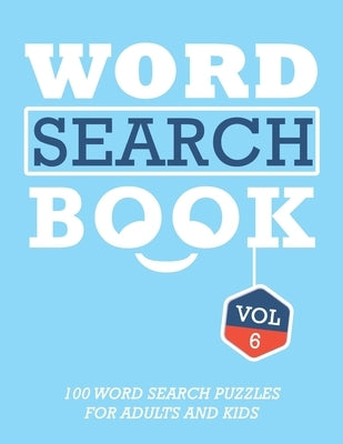 Word Search Book: 100 Word Search Puzzles For Adults And Kids Brain-Boosting Fun Vol 6 Paperback Independently Published