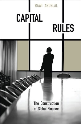 Capital Rules: The Construction of Global Finance Paperback Harvard University Press