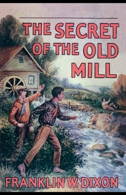 The Secret of the Old Mill by Dixon, Franklin W.