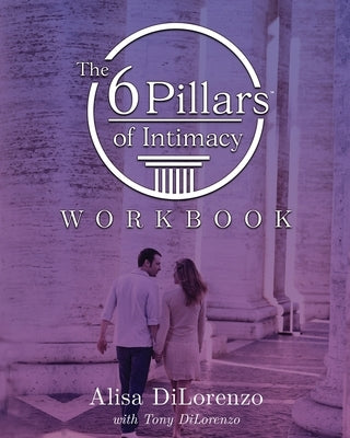 The 6 Pillars of Intimacy Workbook by Dilorenzo, Alisa