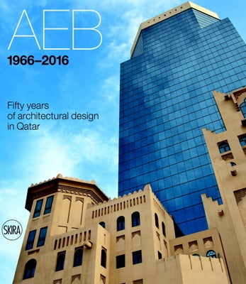 Aeb 1966-2016: Fifty Years of Architectural Design in Qatar by Molinari, Luca