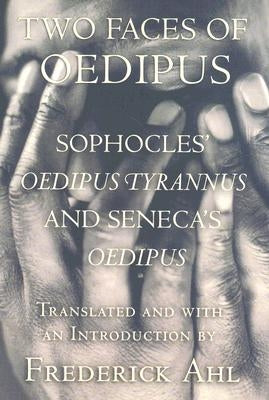 Two Faces of Oedipus: Sophocles' "oedipus Tyrannus" and Seneca's "oedipus" by Sophocles