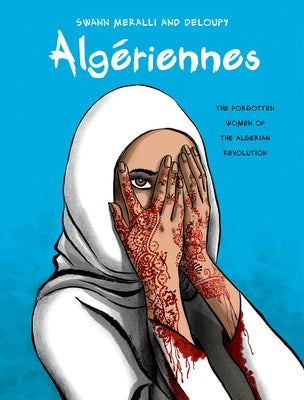 Algériennes: The Forgotten Women of the Algerian Revolution by Meralli, Swann