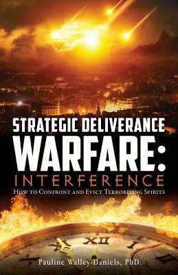 Strategic Deliverance Warfare: Interference by , Pauline Walley-Daniels