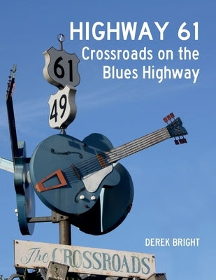 Highway 61: Crossroads on the Blues Highway by Bright, Derek