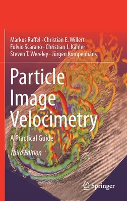 Particle Image Velocimetry: A Practical Guide by Raffel, Markus