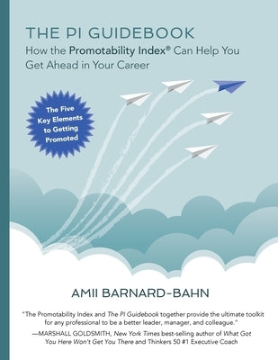 The PI Guidebook: How the Promotability Index(R) Can Help You Get Ahead in Your Career by Barnard-Bahn, Amii