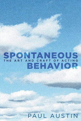 Spontaneous Behavior: The Art and Craft of Acting by Austin, Paul