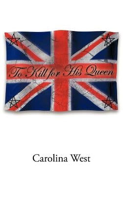 To Kill for His Queen by West, Carolina