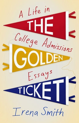 The Golden Ticket: A Life in College Admissions Essays Paperback She Writes Press