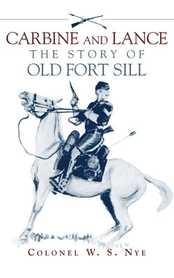 Carbine and Lance: The Story of Old Fort Sill Paperback University of Oklahoma Press