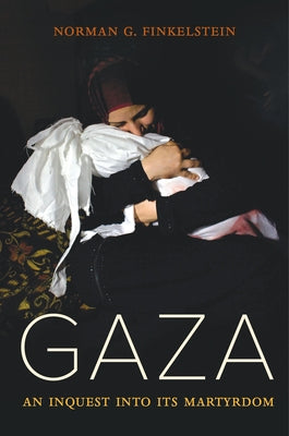 Gaza: An Inquest Into Its Martyrdom University of California Press
