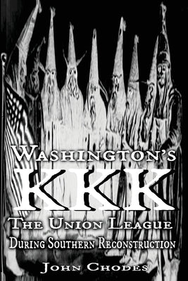 Washington's KKK: The Union League During Southern Reconstruction Paperback Shotwell Publishing LLC