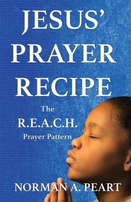Jesus' Prayer Recipe: The R.E.A.C.H. Prayer Pattern Torchflame Books