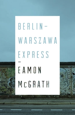 Berlin-Warszawa Express by McGrath, Eamon