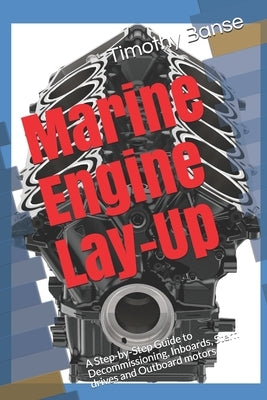 Marine Engine Lay-Up: A Step-by-Step Guide to Decommissioning, Inboards, Stern drives and Outboard motors Paperback Middle Coast Publishing, Incorporated