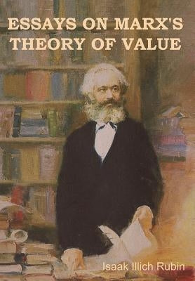 Essays on Marx's Theory of Value by Rubin, Isaak Illich