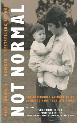 Not Normal: The uncensored account of an extraordinary true life story by Connolly, Paul