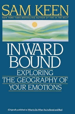 Inward Bound: Exploring the Geography of Your Emotions by Keen, Sam