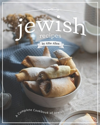 Jewish Recipes: A Complete Cookbook of Jewish-Inspired Dish Ideas! Paperback Independently Published