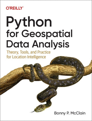 Python for Geospatial Data Analysis: Theory, Tools, and Practice for Location Intelligence Paperback O'Reilly Media