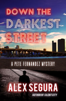 Down the Darkest Street: (Pete Fernandez Book 2) by Segura, Alex